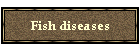 Fish diseases
