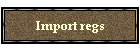 Import regs