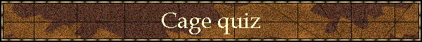 Cage quiz
